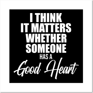 I think it matters whether someone has a good heart Posters and Art